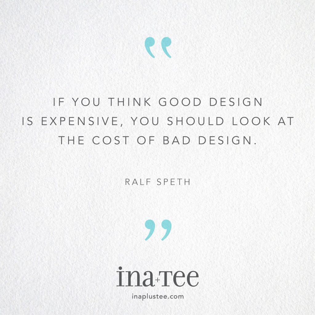 Design Quotables No. 5 / “If you think good design is expensive, you should look at the cost of bad design.” -Ralf Speth