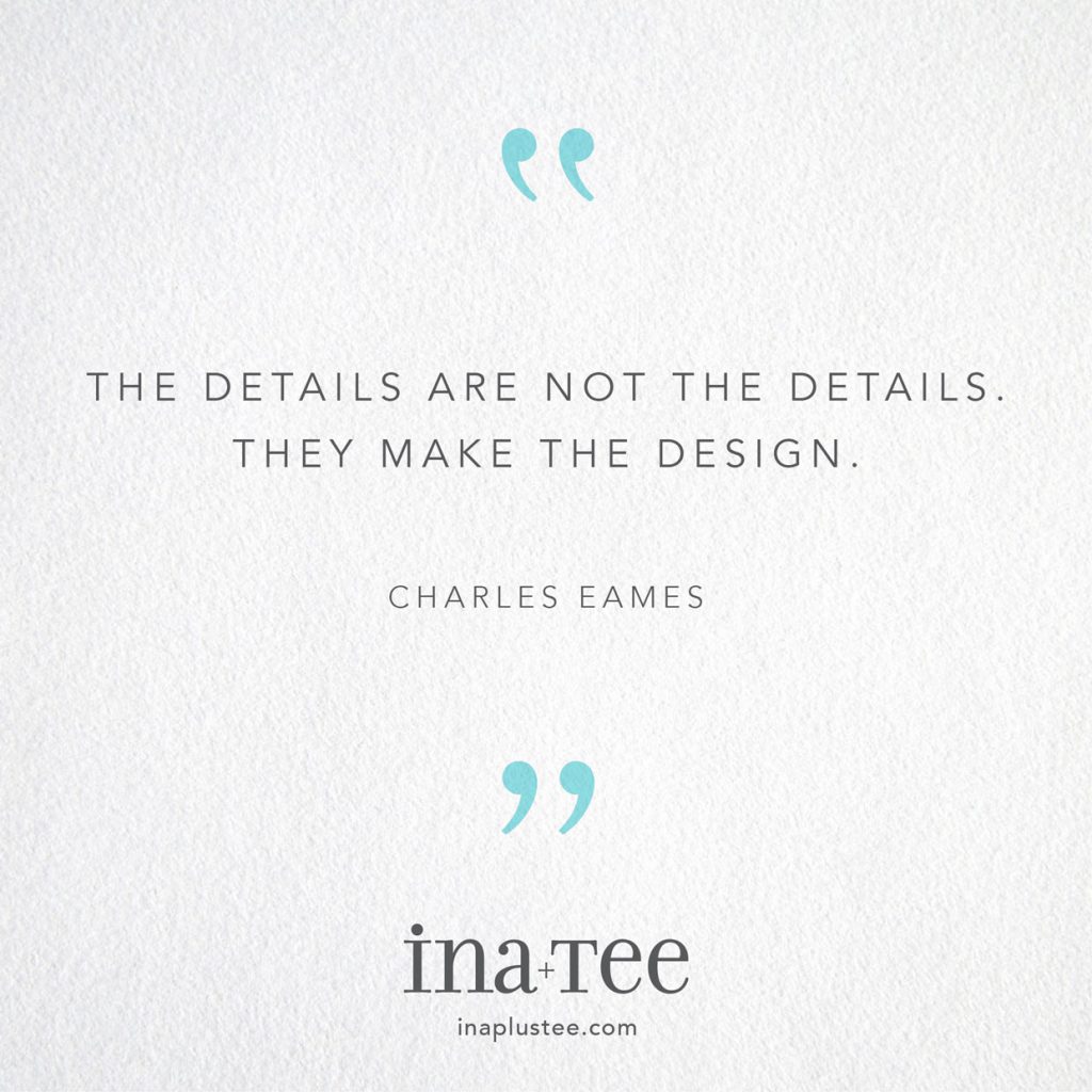 Design Quotables No. 7 / “The details are not the details. They make the design.” -Charles Eames