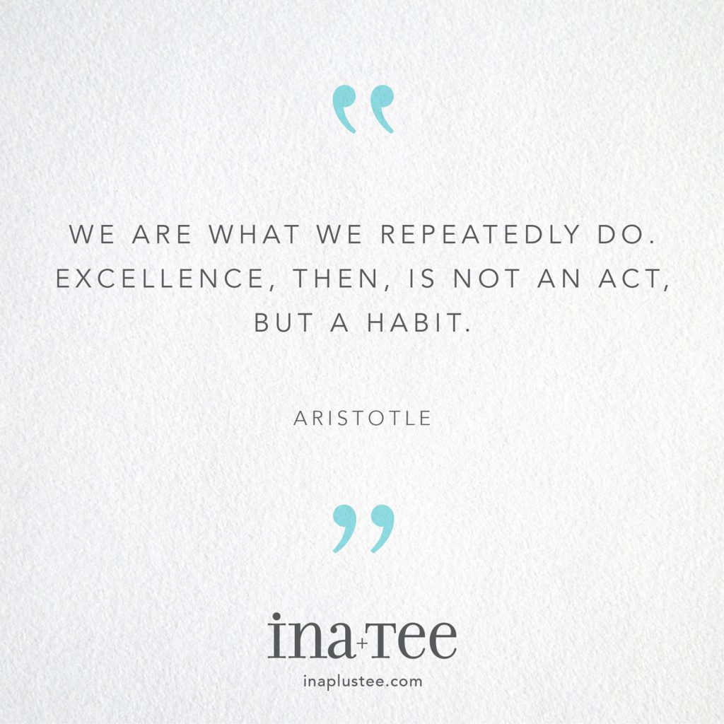Design Quotables No. 8 / “We are what we repeatedly do. Excellence, then, is not an act, but a habit.” -Aristotle