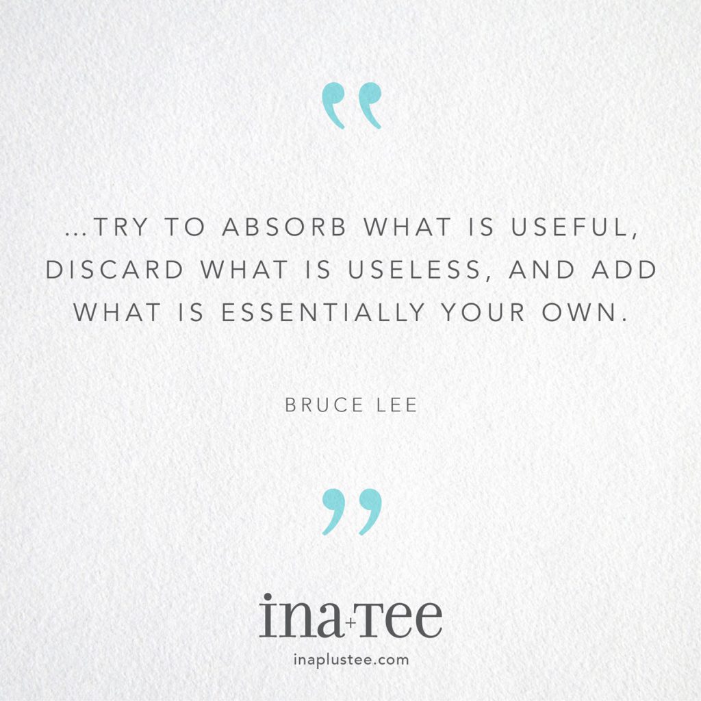 Design Quotables No. 20 / “…try to absorb what is useful, discard what is useless, and add what is essentially your own.” -Bruce Lee
