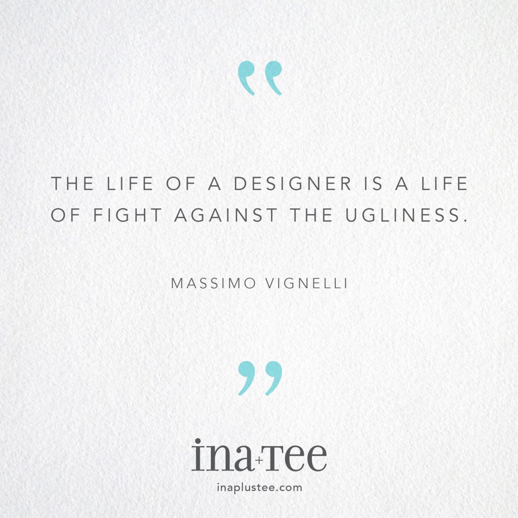 Design Quotables No. 24 / “The life of a designer is a life of fight against the ugliness.” -Massimo Vignelli